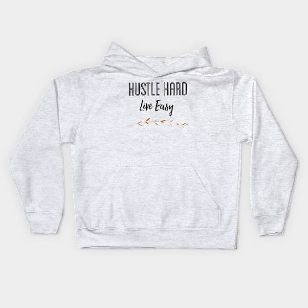 Hustle Hard Live Easy Kids Hoodie by The Hustler's Dream